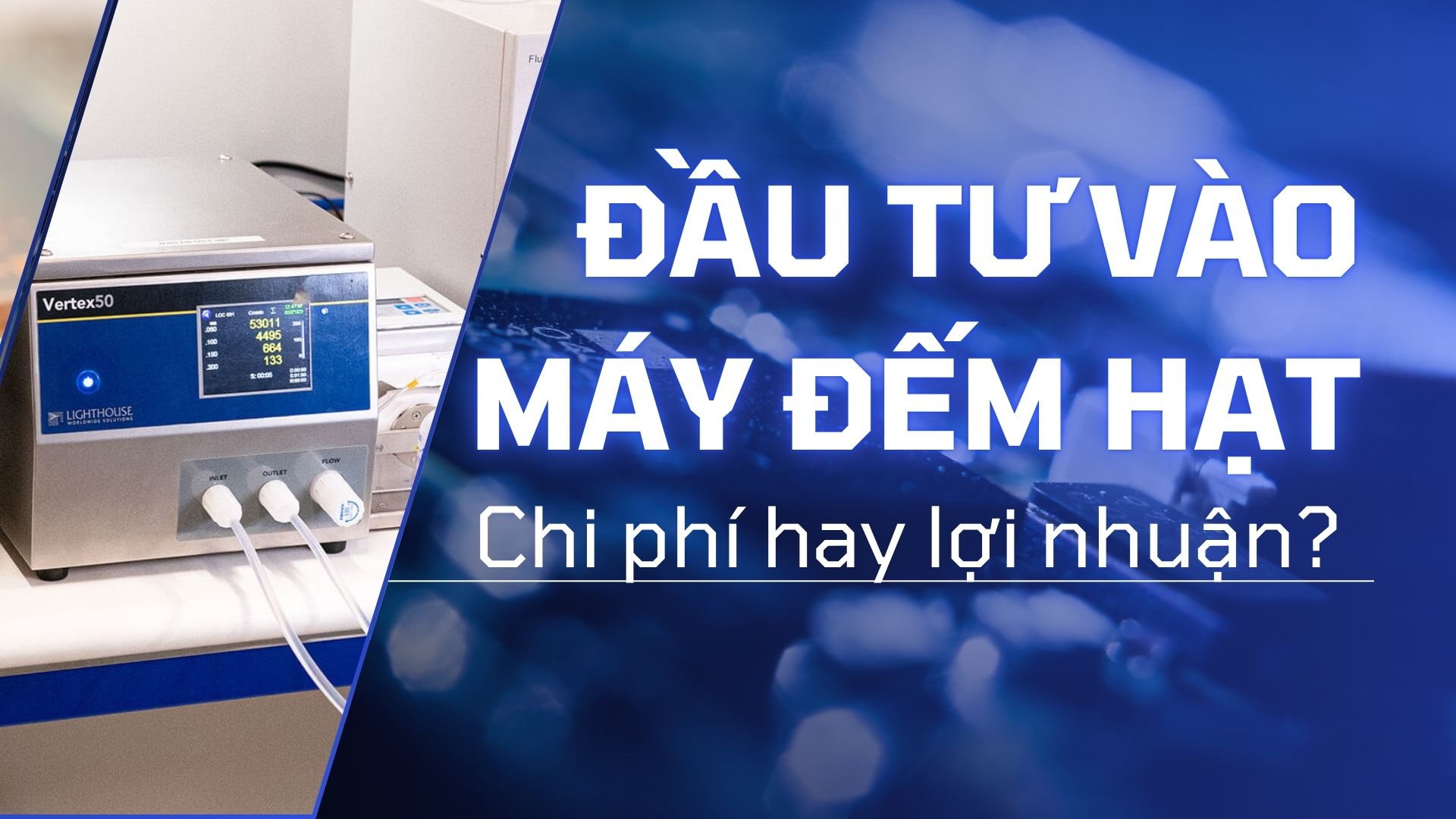 ĐẦU TƯ VÀO MÁY ĐẾM HẠT: CHI PHÍ HAY LỢI NHUẬN?